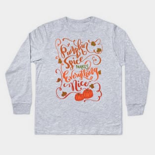 Pumpkin Spice Makes Everything Nice Hand Lettered Design Kids Long Sleeve T-Shirt